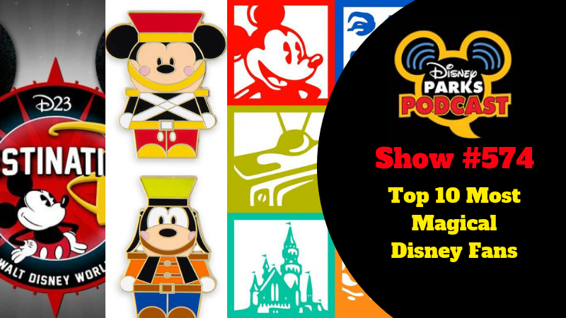 Disney Parks Podcast Show #574 – Top 10 Most Magical Disney Fans