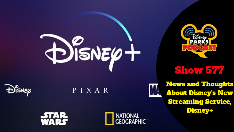 Disney Parks Podcast Show #577 – News and Thoughts About Disney's New Streaming Service, Disney+