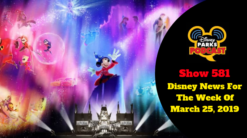 Disney Parks Podcast Show #580 – Disney News For The Week Of March 25, 2019
