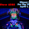 Disney Parks Podcast Show #585 – Disney News For The Week Of April 1, 2019