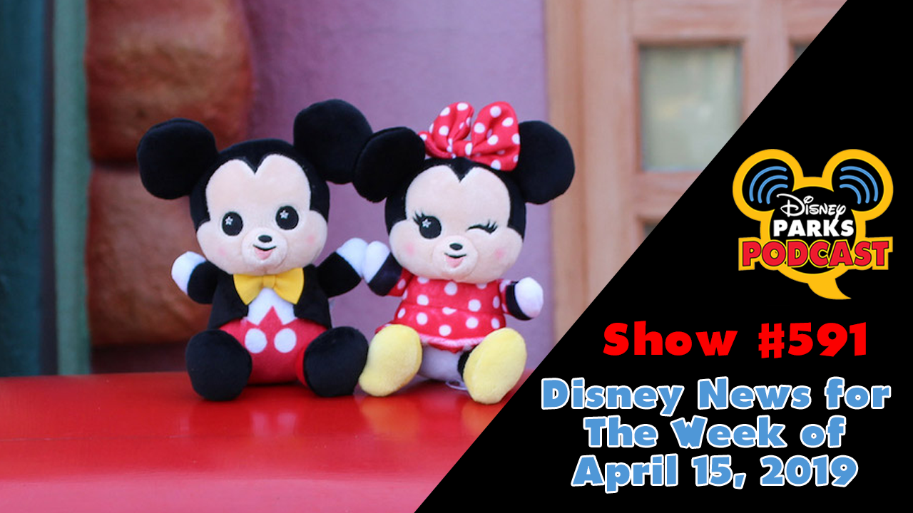 Disney Parks Podcast Show #591– Disney News For The Week Of April 15, 2019