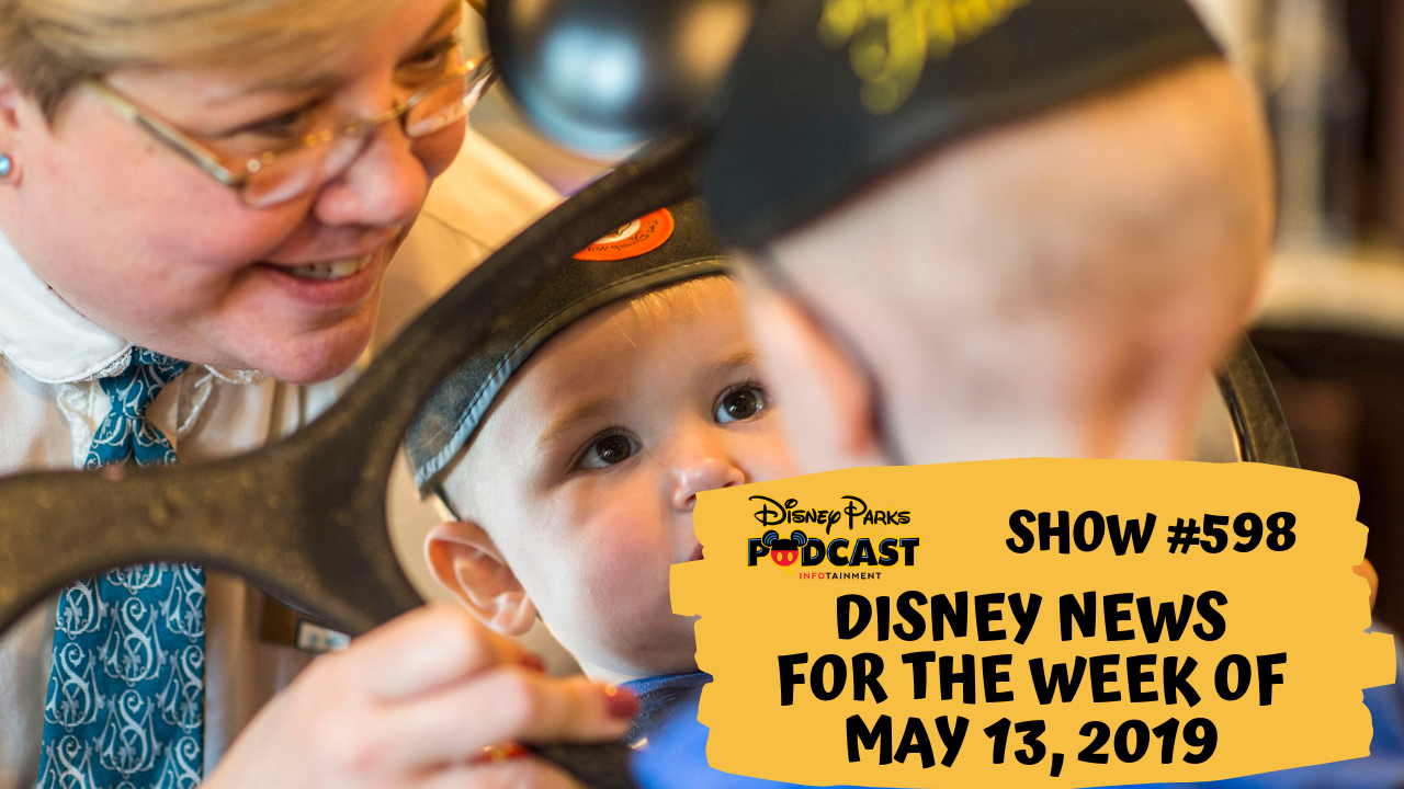 Disney Parks Podcast Show #598 – Disney News For The Week Of May 13, 2019