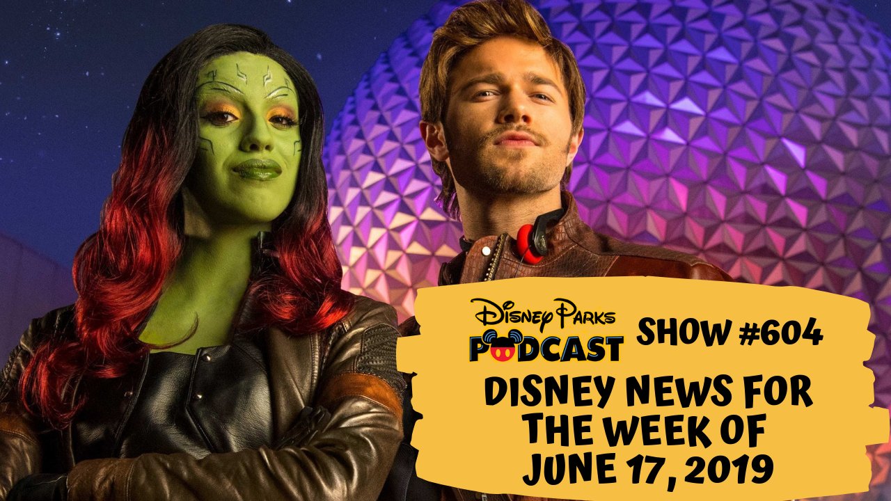 Disney Parks Podcast Show #604 – Disney News For The Week Of June 17, 2019