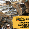 Disney Parks Podcast Show #605 – Star Wars Galaxy's Edge - A Review