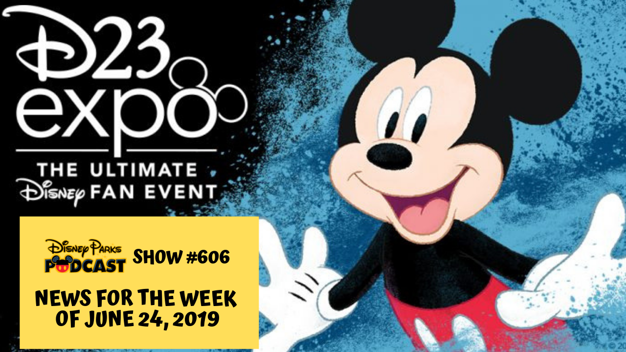 Disney Parks Podcast Show #606 – Disney News For The Week Of June 24, 2019