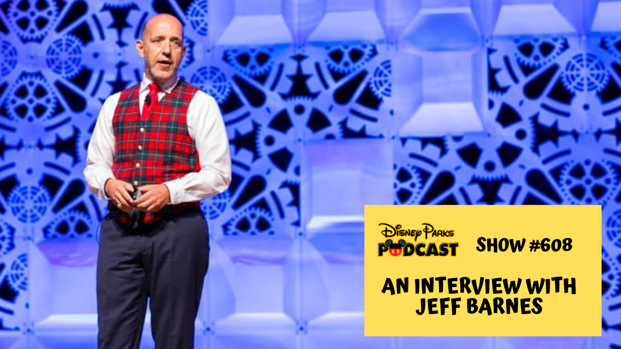 Disney Parks Podcast Show #608 – An Interview With Jeff Barnes