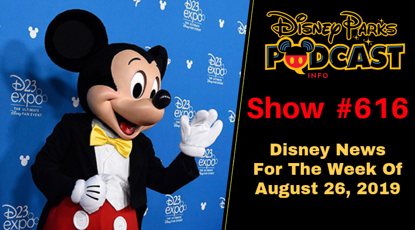 Disney Parks Podcast Show #616 – Disney News For The Week Of August 26, 2019