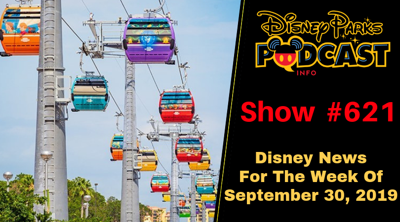 Disney Parks Podcast Show #621 – Disney News For The Week Of September 30, 2019