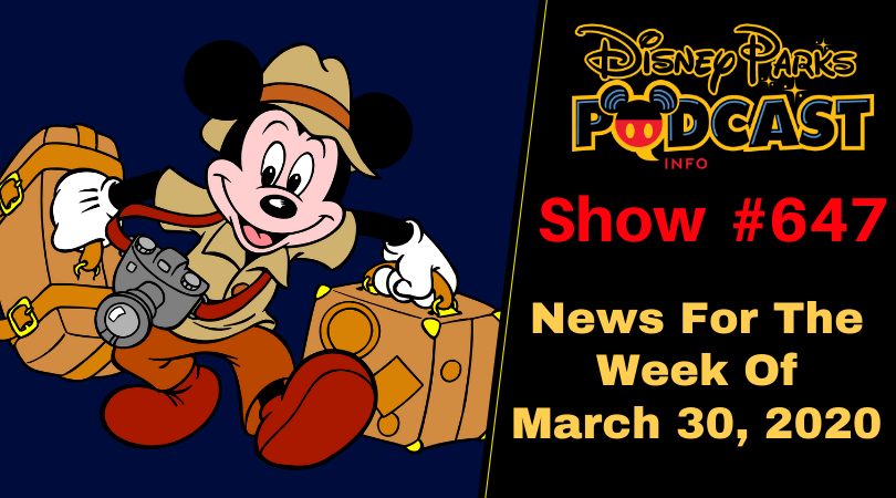 Disney Parks Podcast Show #647- Disney News For The Week Of March 30, 2020