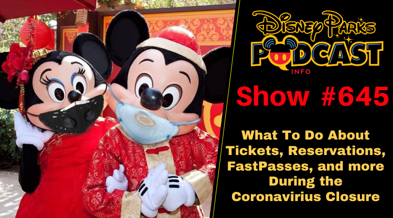 Disney Parks Podcast Show #645 -What To Do About Tickets, Reservations, FastPasses, and more During the Coronavirius Closure