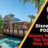 Disney Parks Podcast Show #655- Disney News For The Week Of May 25, 2020