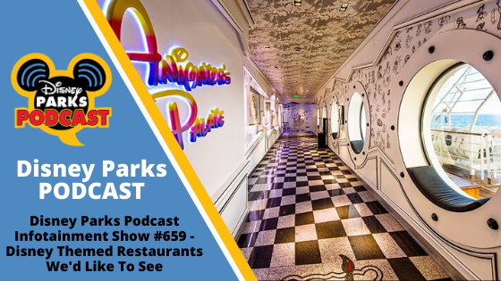 Disney Parks Podcast Infotainment Show #659 - Disney Themed Restaurants We'd Like To See