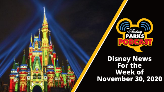 Disney Parks Podcast Show #683 - Disney News for the Week of November 30, 2020