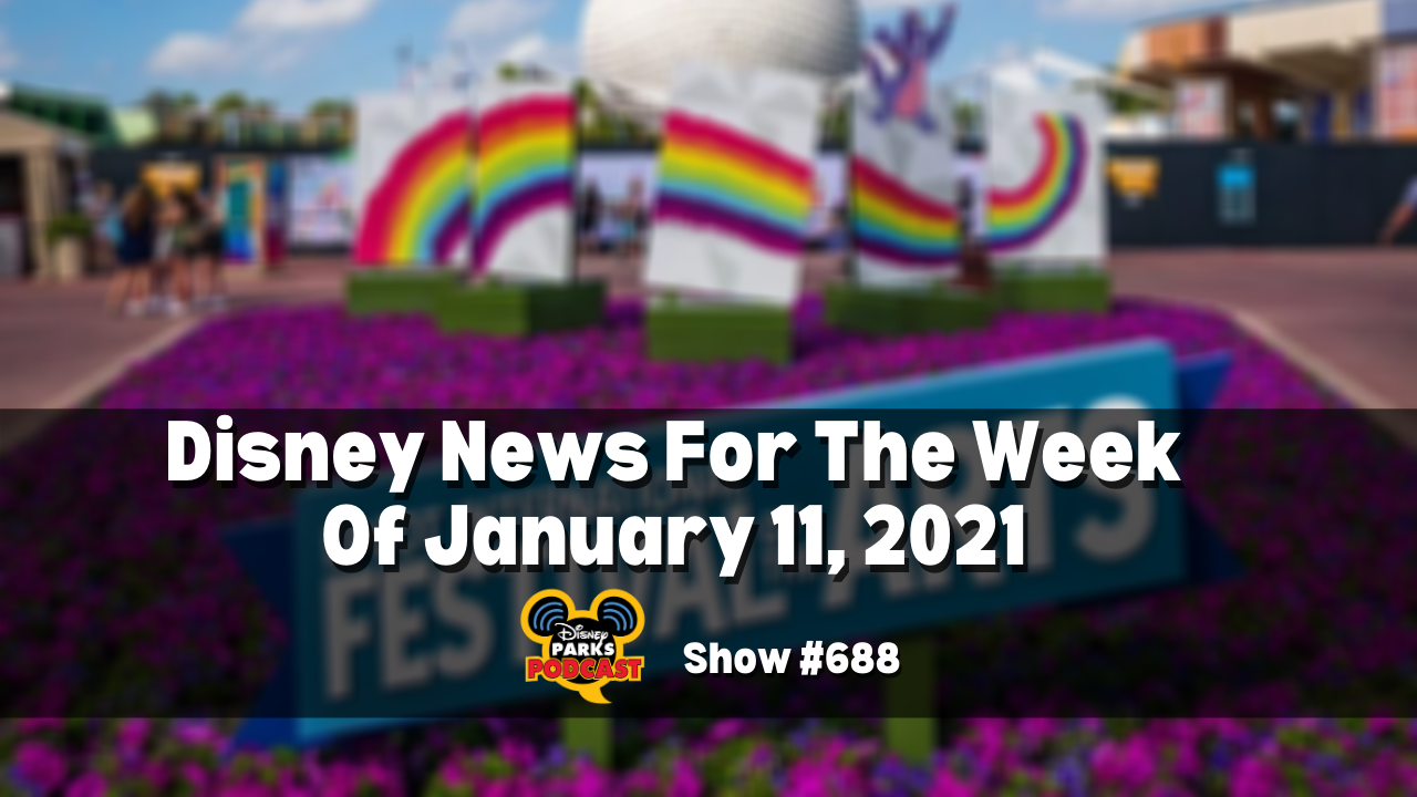 Disney Parks Podcast Show #688 - Disney News for the Week of January11, 2021