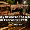 Disney Parks Podcast Show #691 - Disney News for the Week of February 1, 2021