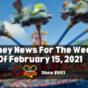 Disney Parks Podcast Show #693 - Disney News for the Week of February 15, 2021