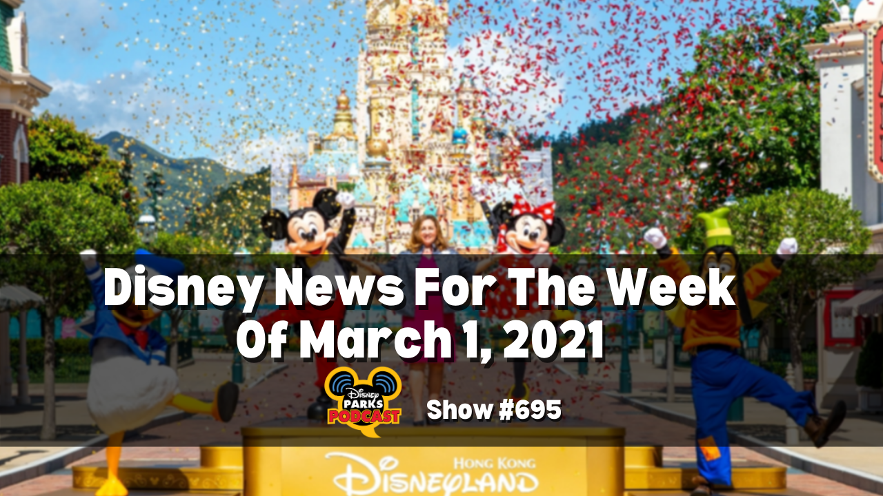 Disney Parks Podcast Show #695 - Disney News for the Week of March 1, 2021