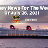 Disney Parks Podcast Show #717- Disney News for the Week of July 26, 2021