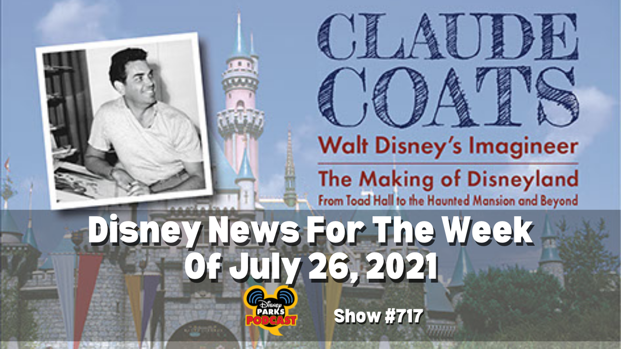 Disney Parks Podcast Show #718- Disney News for the Week of August 2, 2021