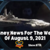 Disney Parks Podcast Show #719- Disney News for the Week of August 9, 2021
