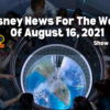 Disney Parks Podcast Show #720- Disney News for the Week of August 16, 2021