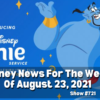 Disney Parks Podcast Show #721- Disney News for the Week of August 23, 2021
