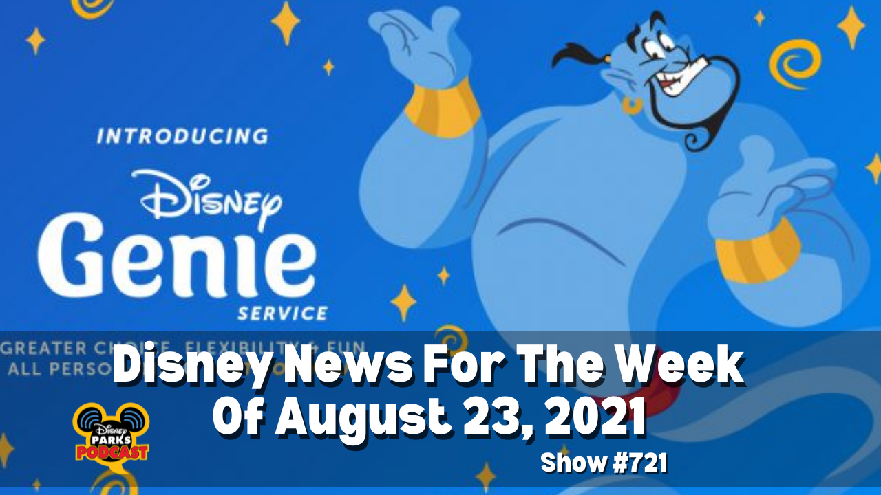 Disney Parks Podcast Show #721- Disney News for the Week of August 23, 2021