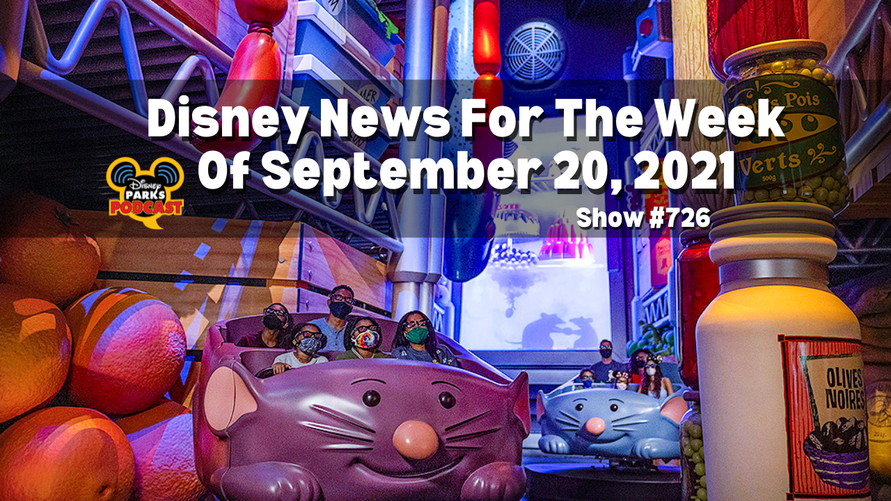 Disney Parks Podcast Show #726 - Disney News for the Week of September 27, 2021