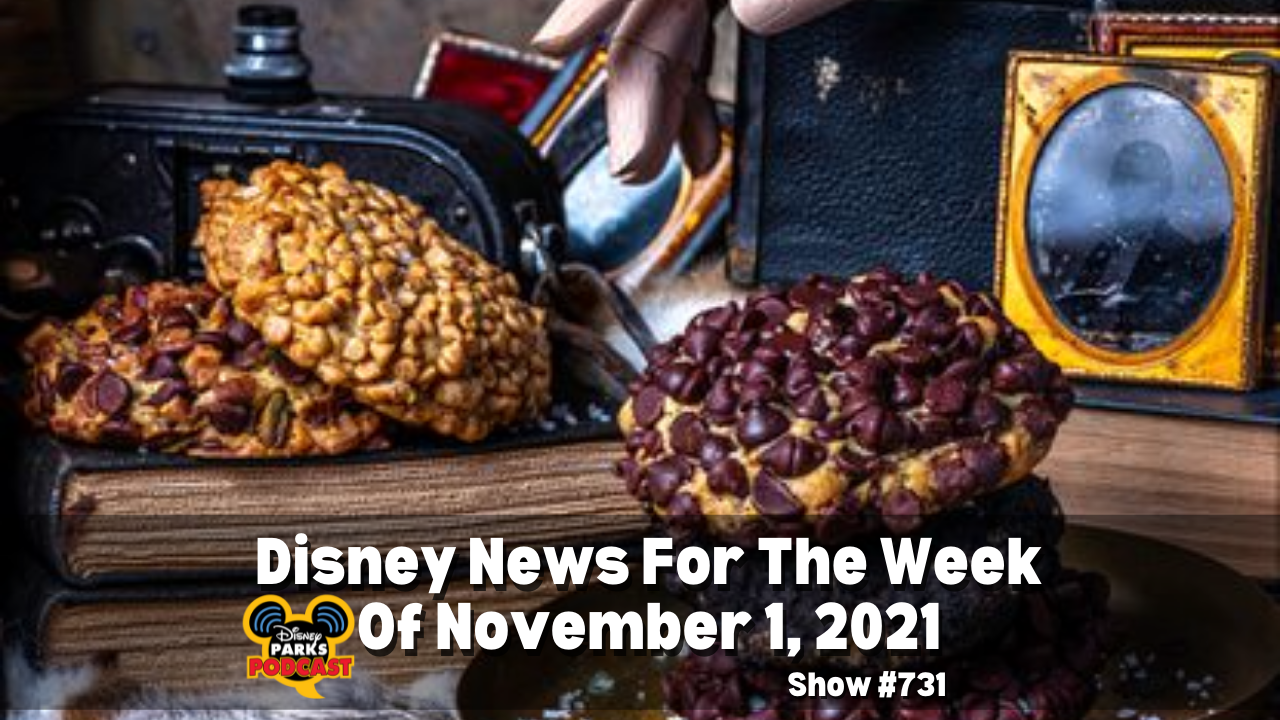 Disney Parks Podcast Show #731 - Disney News for the Week of Nov 1, 2021