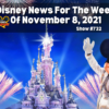 Disney Parks Podcast Show #732- Disney News for the Week of Nov 8, 2021