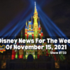 Disney Parks Podcast Show #733- Disney News for the Week of Nov 15, 2021