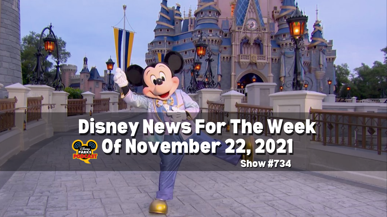 Disney Parks Podcast Show #734- Disney News for the Week of Nov 22, 2021