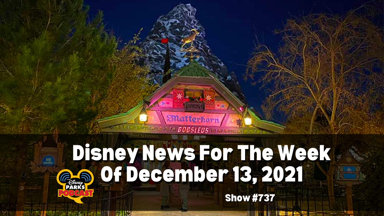 Disney Parks Podcast Show #737- Disney News for the Week of December 13, 2021