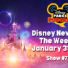 Disney Parks Podcast Show #742- Disney News for the Week of January 31, 2022
