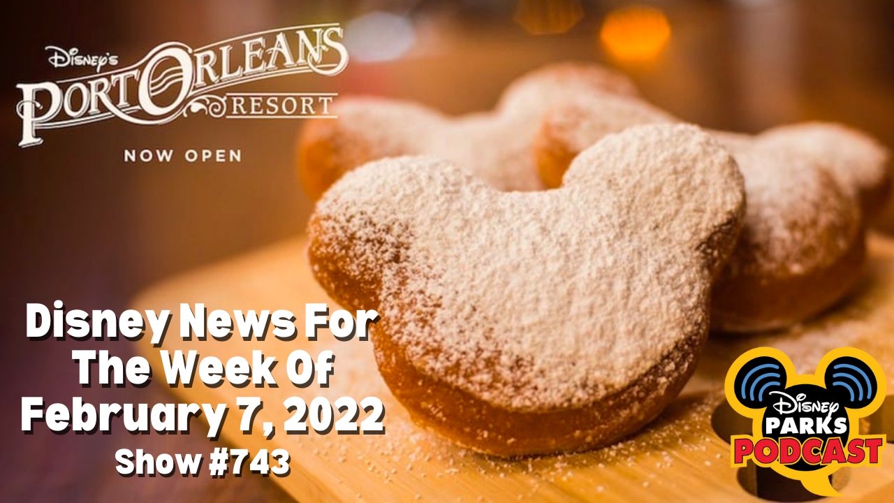 Disney Parks Podcast Show #743- Disney News for the Week of February 7, 2022