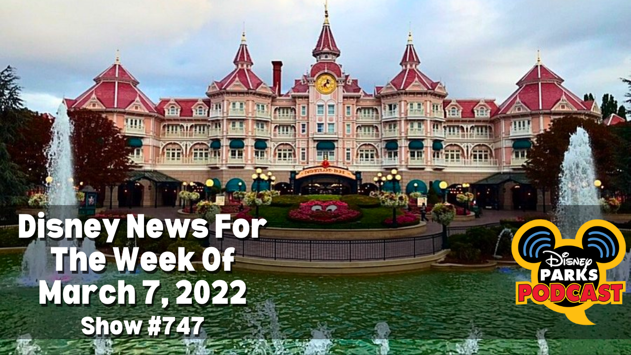Disney Parks Podcast Show #747 - Disney News for the Week of March 7, 2022