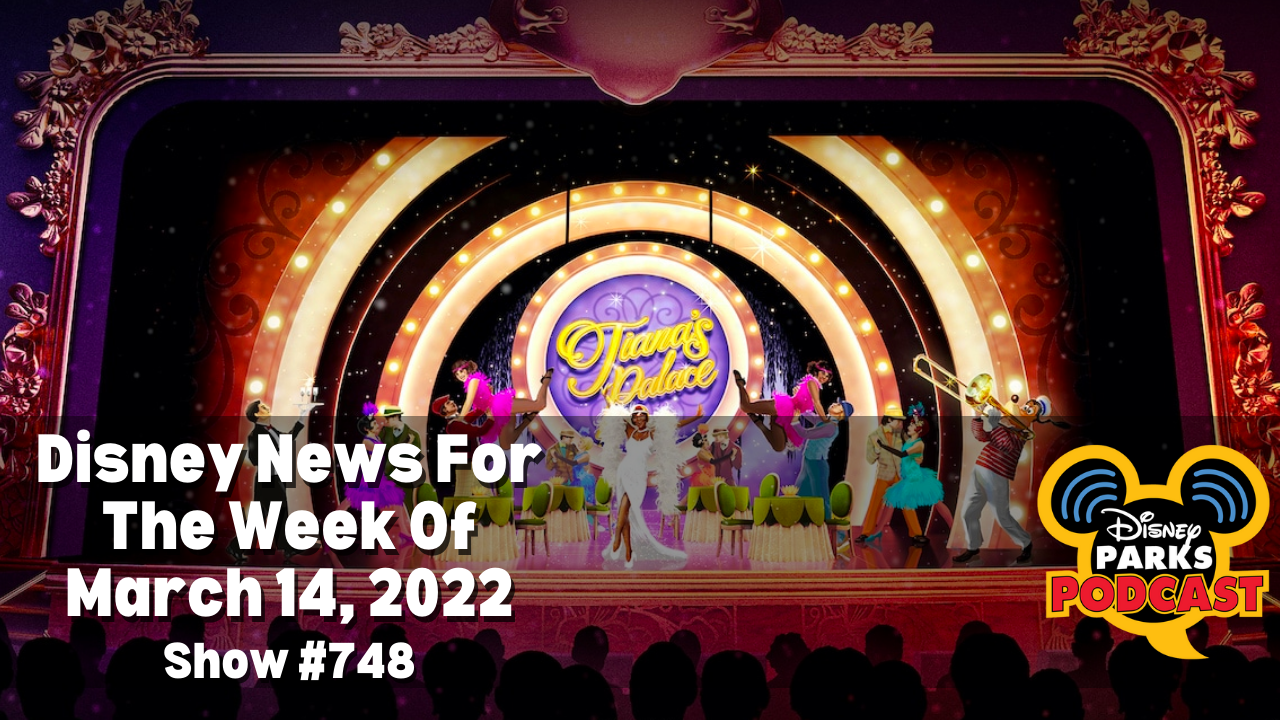 Disney Parks Podcast Show #748 - Disney News for the Week of March 14, 2022