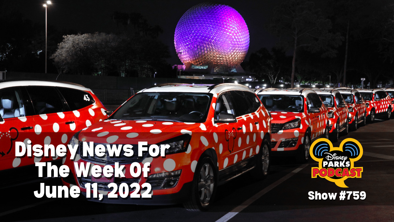Disney Parks Podcast Show #759 - Disney News For The Week Of June 11, 2022